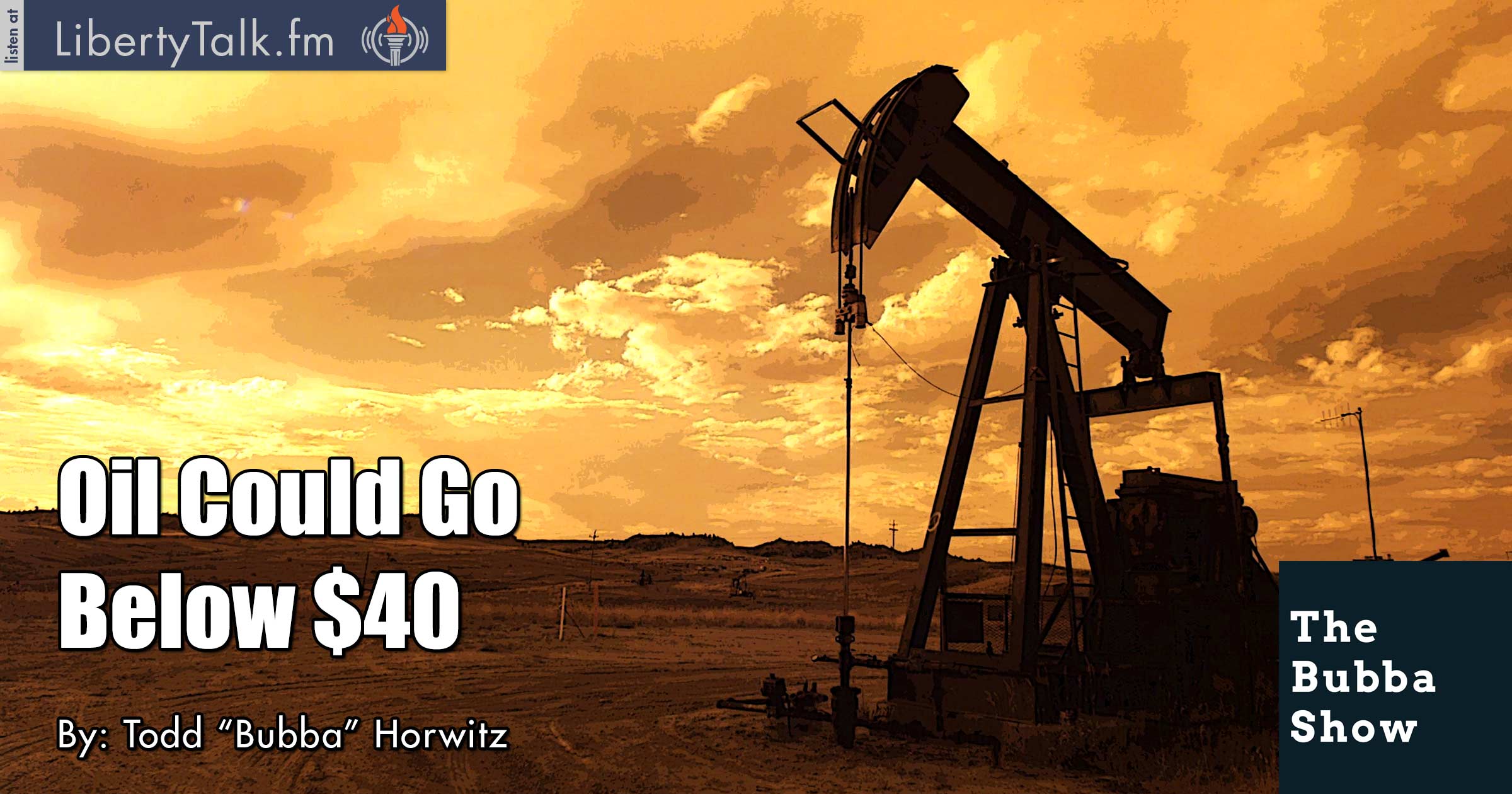 Oil Could Go Below $40 - The Bubba Show