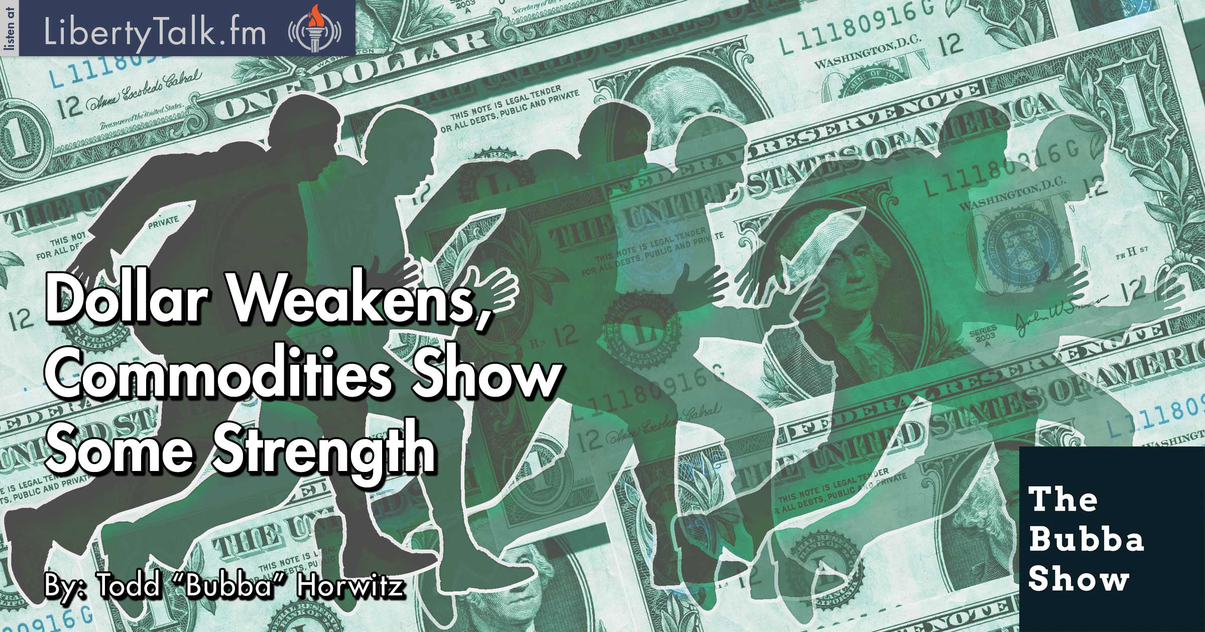 Dollar Weakens, Commodities Show Some Strength The Bubba Show