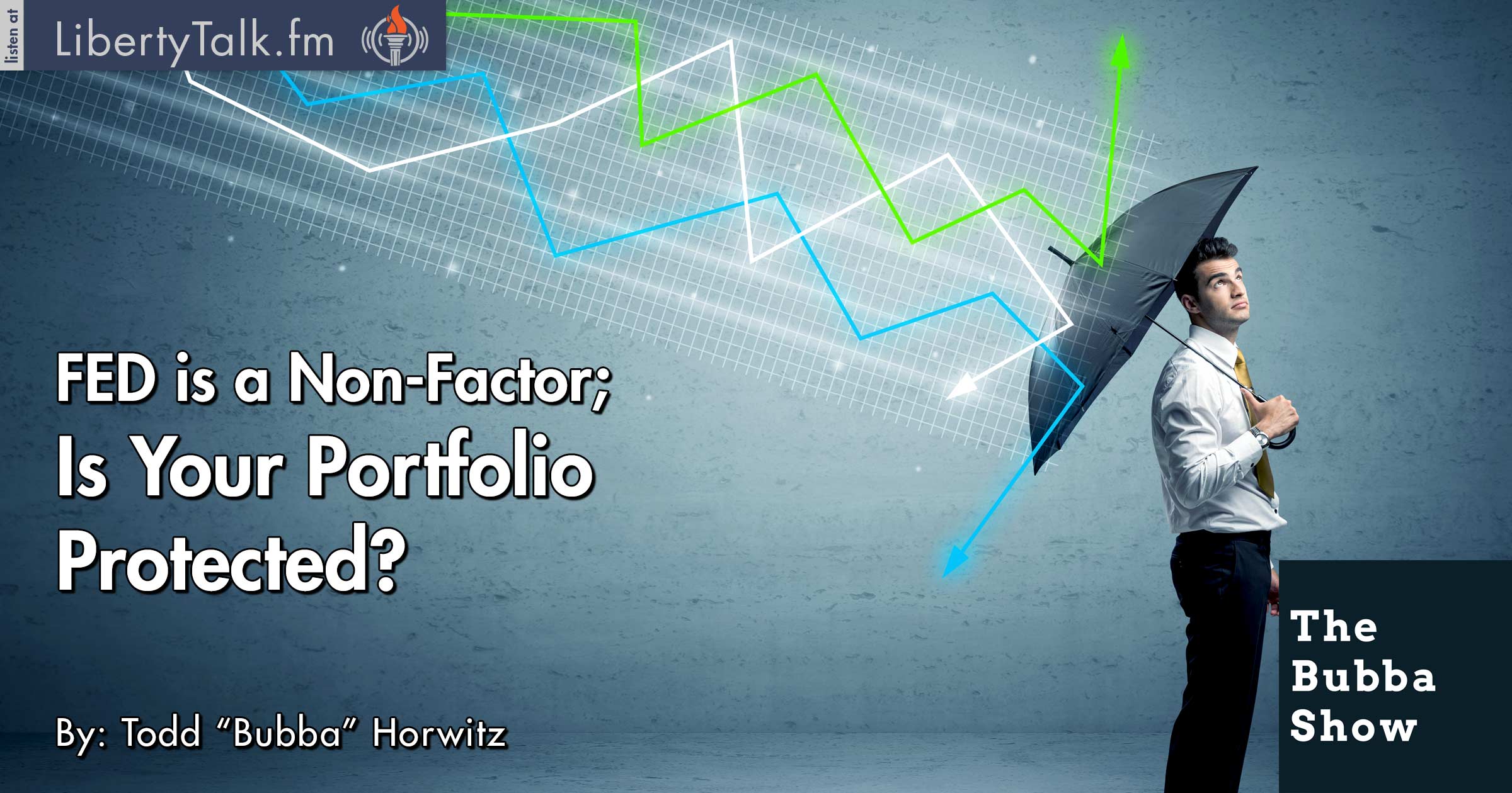 FED is a Non-Factor; Is Your Portfolio Protected? - The Bubba Show