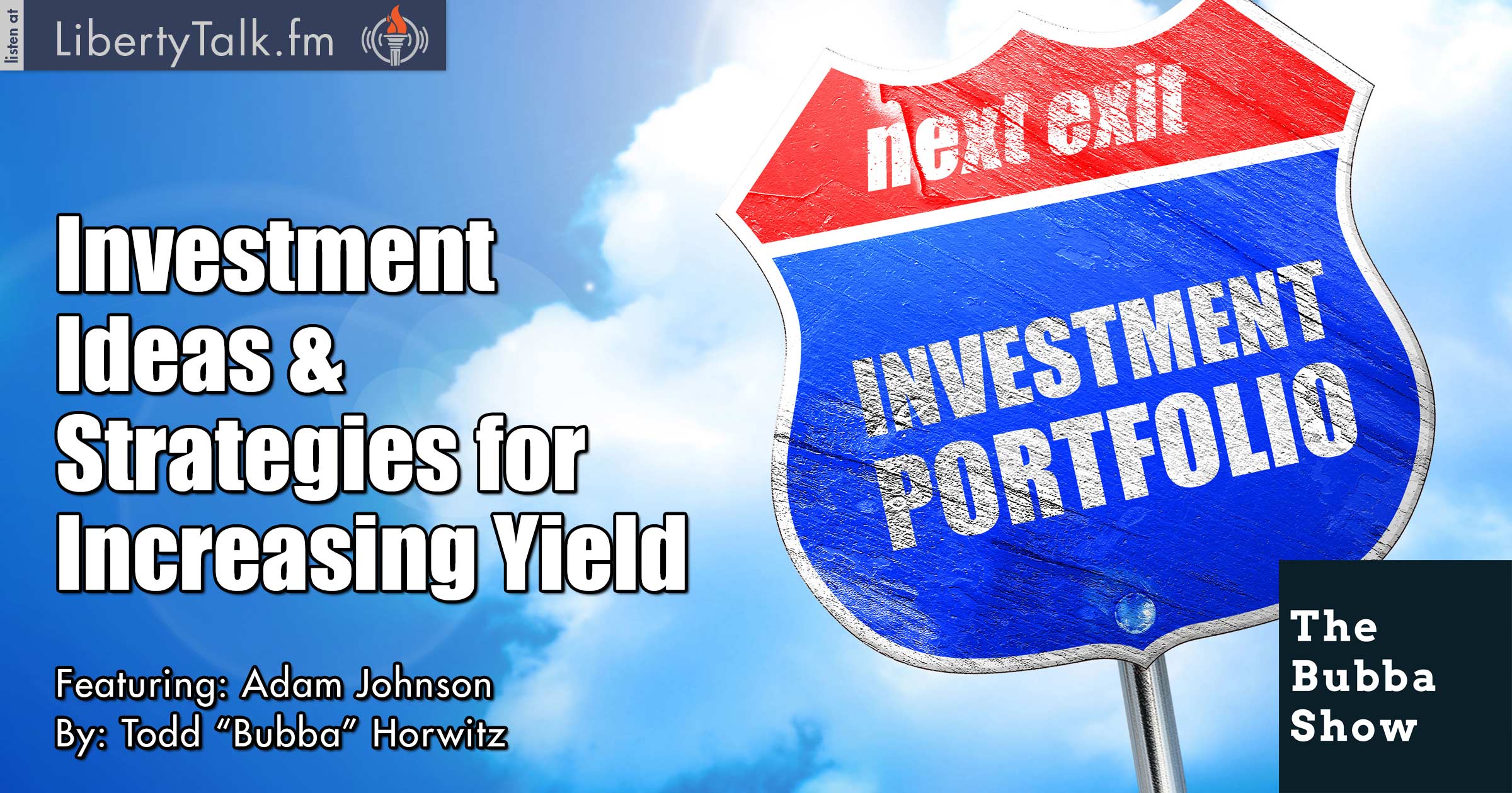 Investment Ideas and Strategies for Increasing Yield
 - The Bubba Show