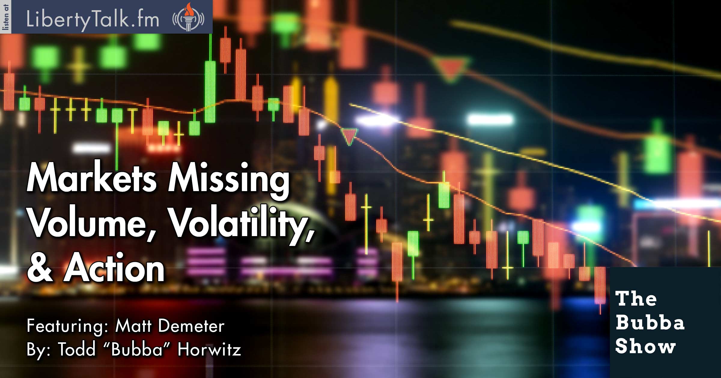 Markets Missing Volume, Volatility, & Action - The Bubba Show