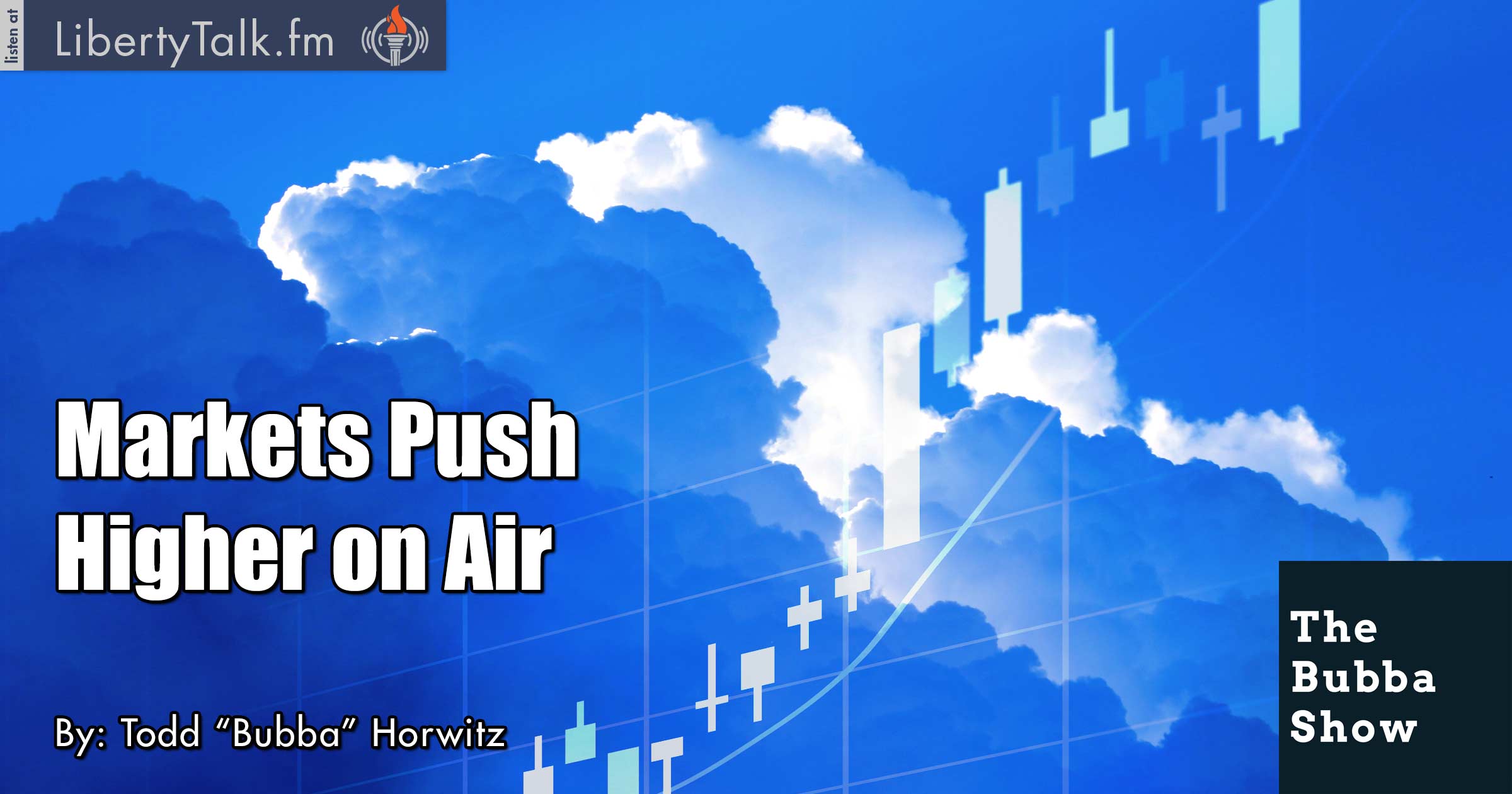 Markets Push Higher on Air - The Bubba Show