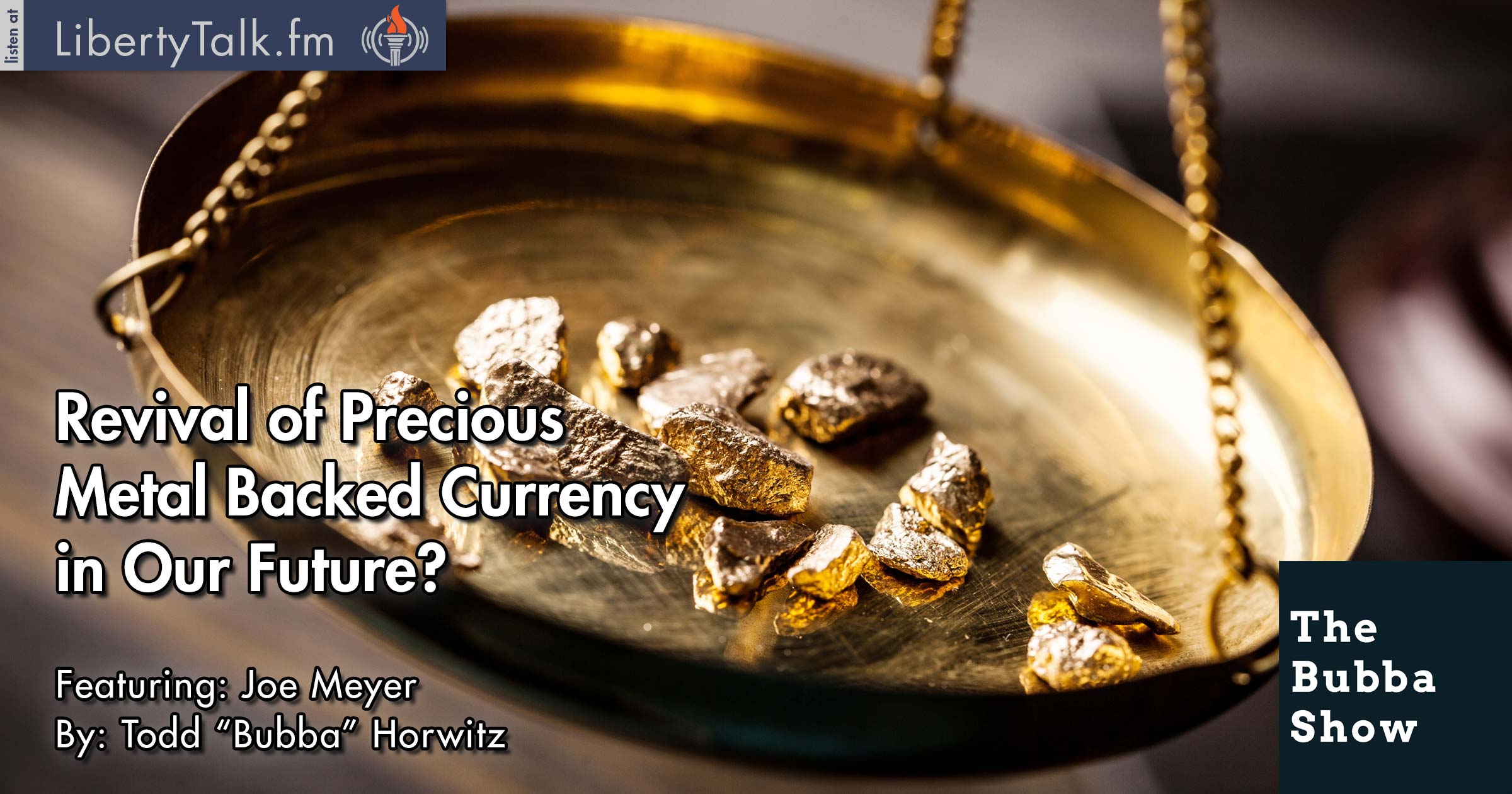 Revival of Precious Metal Backed Currency in Our Future? The Bubba Show