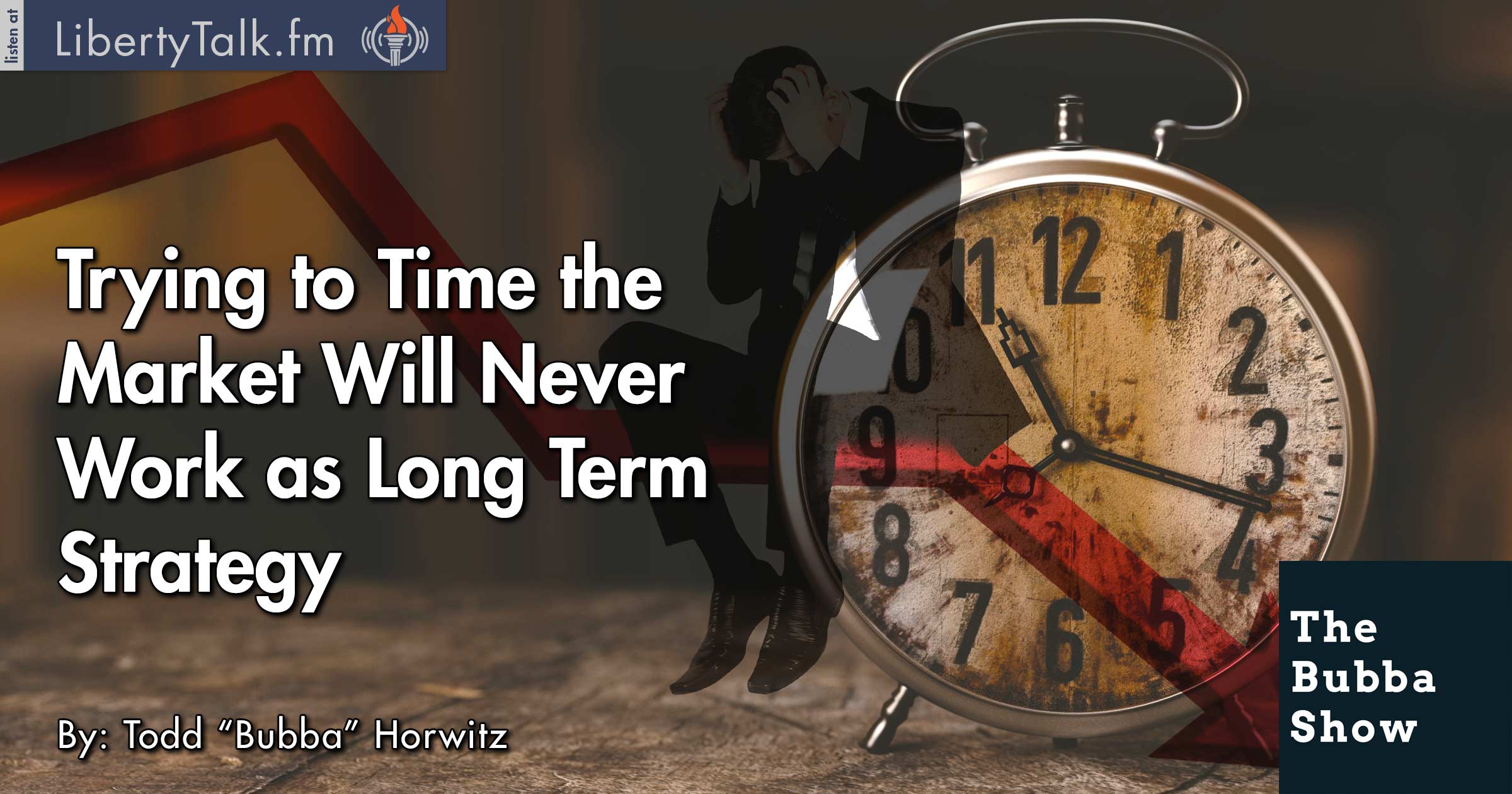 Trying to Time the Market Will Never Work as Long Term Strategy - The Bubba Show