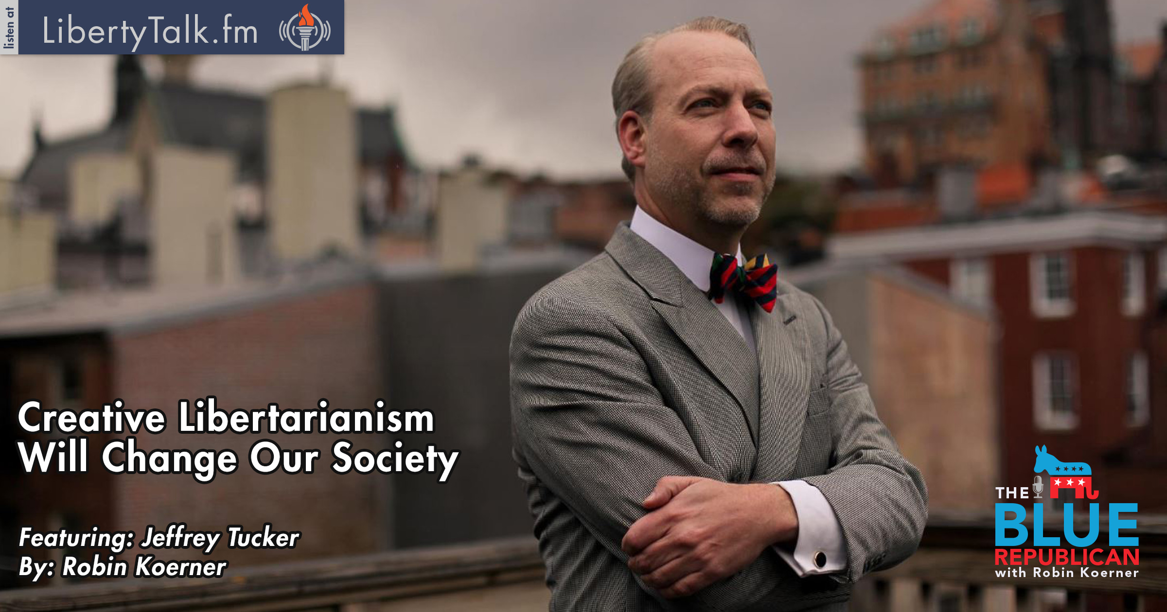 Jeffrey Tucker Creative Libertarianism Will Change Our Society