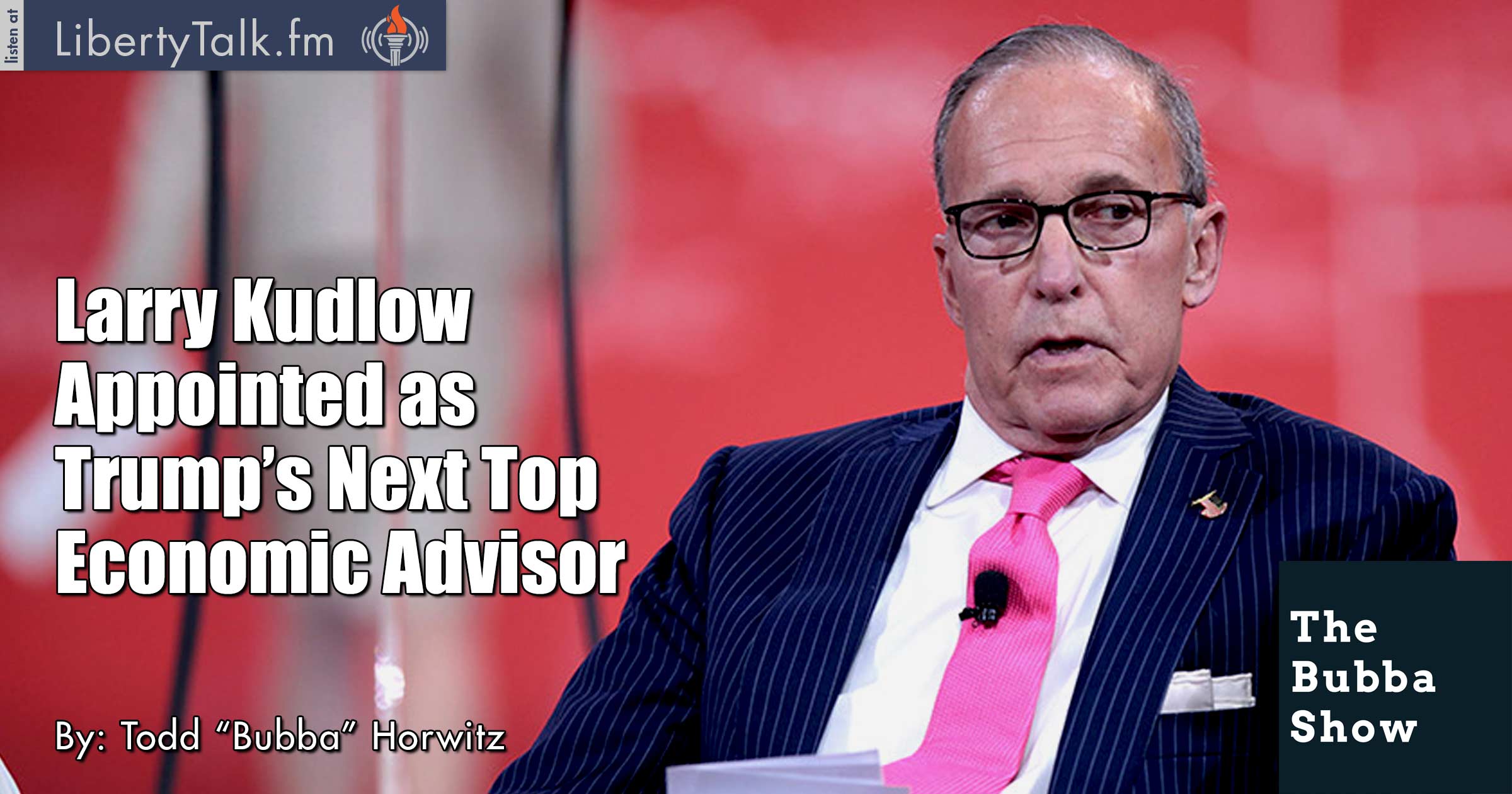 HLarry Kudlow Appointed as Trump’s Next Top Economic Advisor - The Bubba Show